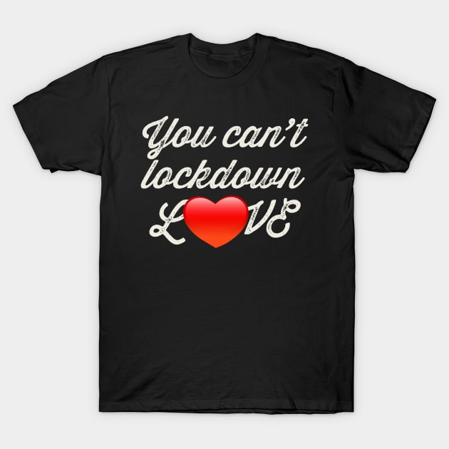 You Can't Lockdown Love! T-Shirt by Designkix